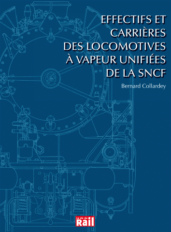 Effectifs et carrières des locomotives à vapeur;  Vol. 1 : Les unifiées de la SNCF et la région Est
