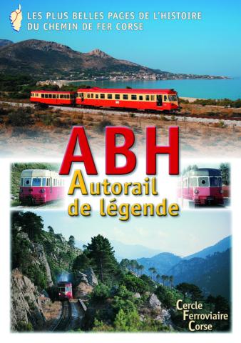 ABH, autorail de légende, les plus belles pages de l'histoire du Chemin de fer Corse