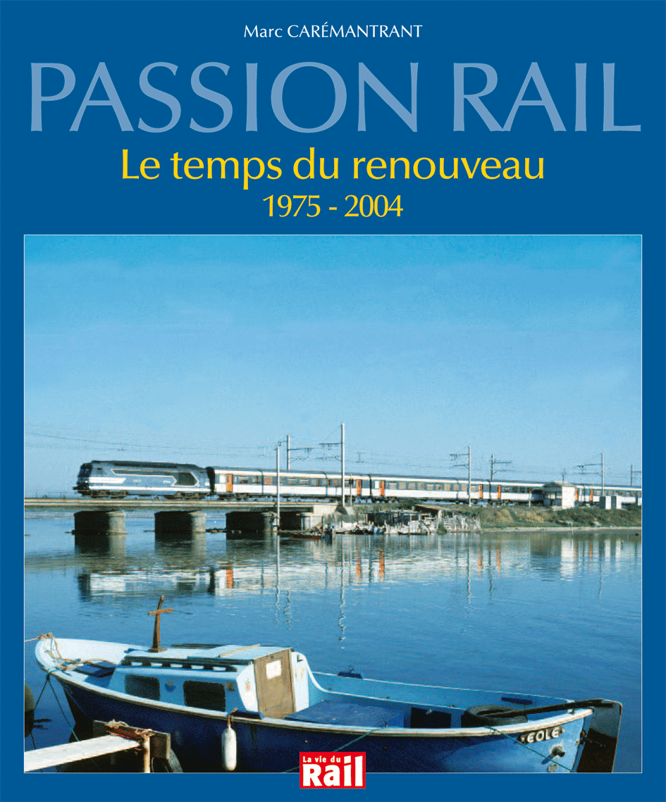 Le temps du Renouveau 1975 - 2004  - Collection Passion Rail