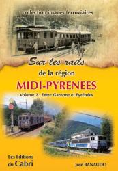 Sur les rails des Pyrénées - Vol. 2 : Entre Garonne et Pyrénées