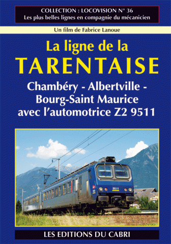 DVD Locovision n° 36 : Ligne de la Tarentaise Chambéry – Albertville – Bourg-Saint-Maurice avec l’automotrice  Z2 9511